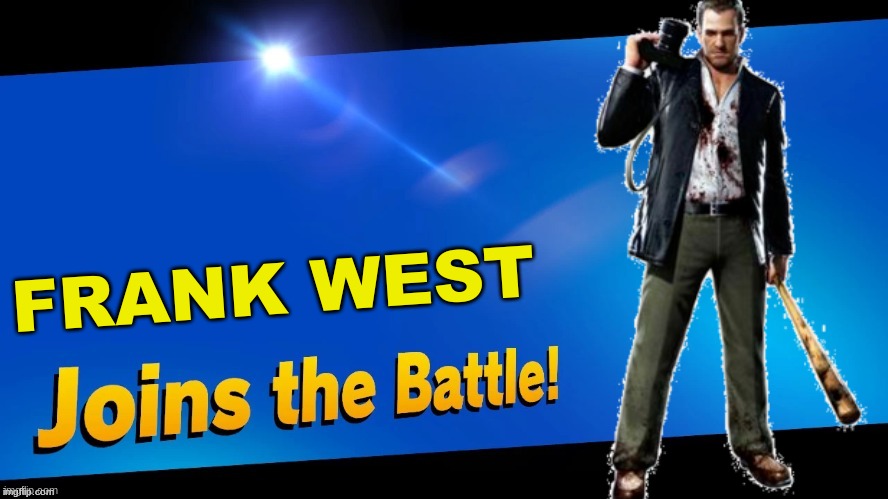This is my last smash img, don´t worry i'll come back soon as possible | FRANK WEST | image tagged in blank joins the battle,dead rising,super smash bros | made w/ Imgflip meme maker