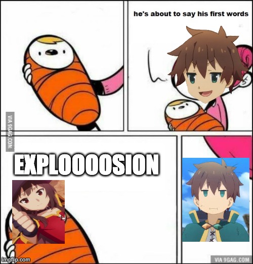 Explosion | EXPLOOOOSION | image tagged in he is about to say his first words,konosuba,anime,anime meme,animeme,anime memes | made w/ Imgflip meme maker