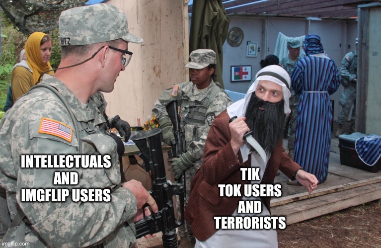This meme makes no sense, don’t upvote it | TIK TOK USERS AND TERRORISTS; INTELLECTUALS AND IMGFLIP USERS | image tagged in opfor arab with a knife,tiktok,imgflip users,meaningless,memes | made w/ Imgflip meme maker