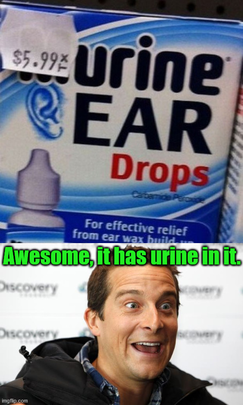 Bear Grylls does like his urine. | Awesome, it has urine in it. | image tagged in bear grylls approved food,urine,drop | made w/ Imgflip meme maker