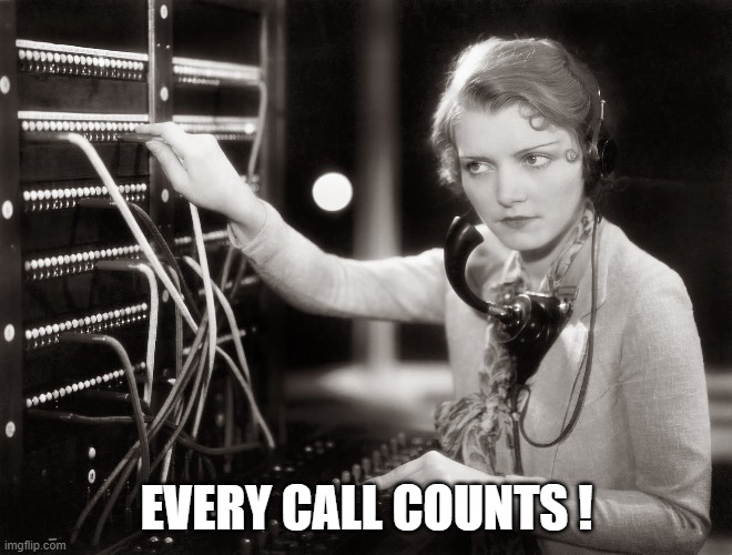 telephone operator |  EVERY CALL COUNTS ! | image tagged in telephone operator | made w/ Imgflip meme maker