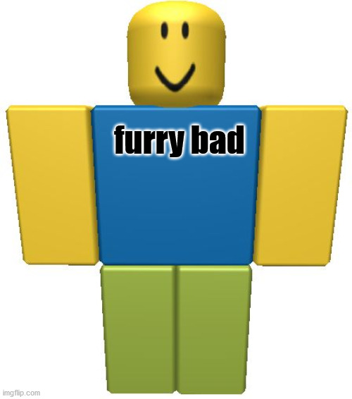 ROBLOX Noob | furry bad | image tagged in roblox noob | made w/ Imgflip meme maker