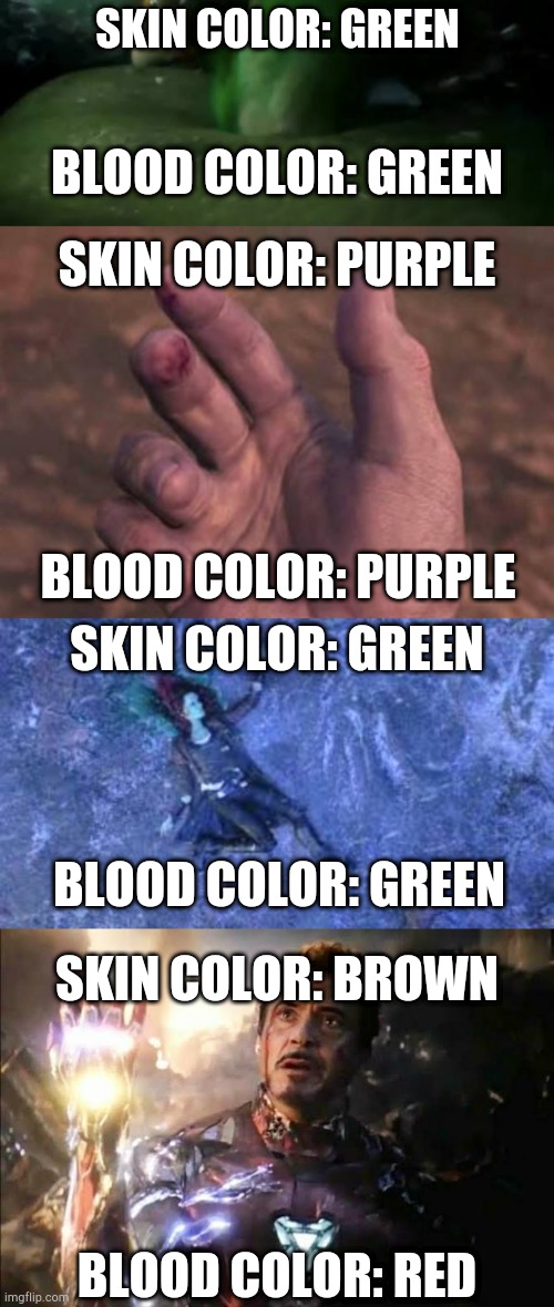 they failed to make this perfect | SKIN COLOR: GREEN; BLOOD COLOR: GREEN; SKIN COLOR: PURPLE; BLOOD COLOR: PURPLE; SKIN COLOR: GREEN; BLOOD COLOR: GREEN; SKIN COLOR: BROWN; BLOOD COLOR: RED | image tagged in memes,marvel | made w/ Imgflip meme maker