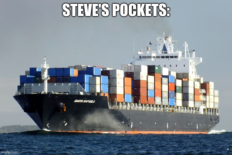 Merchant Marine Cargo Ship | STEVE'S POCKETS: | image tagged in merchant marine cargo ship | made w/ Imgflip meme maker
