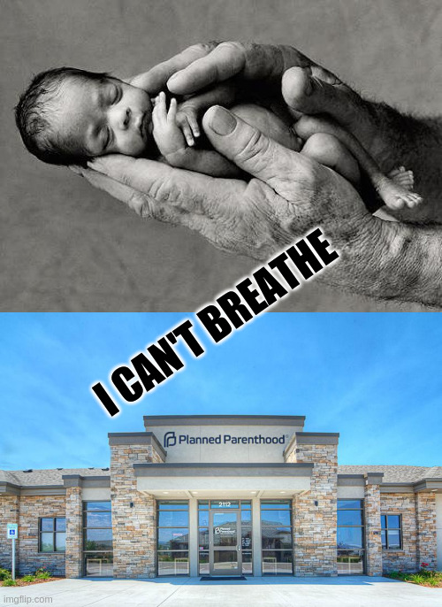 I can't breathe | I CAN'T BREATHE | image tagged in planned parenthood stop,planned parenthood | made w/ Imgflip meme maker