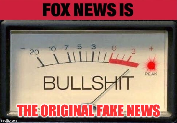 Fox News Sux | THE ORIGINAL FAKE NEWS | image tagged in fox news sux | made w/ Imgflip meme maker