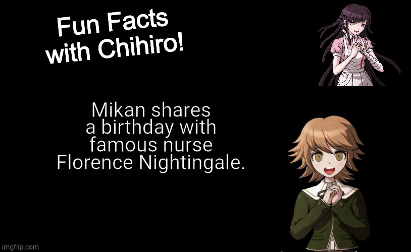 Bet you didn't know that- vol. 3 | Mikan shares a birthday with famous nurse Florence Nightingale. | image tagged in fun facts with chihiro template danganronpa thh,mikan,danganronpa,danganronpa | made w/ Imgflip meme maker