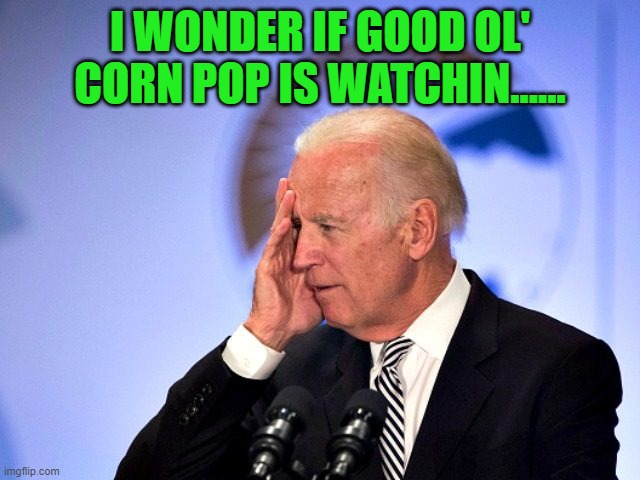 corn pop? | I WONDER IF GOOD OL' CORN POP IS WATCHIN...... | image tagged in corn pop | made w/ Imgflip meme maker