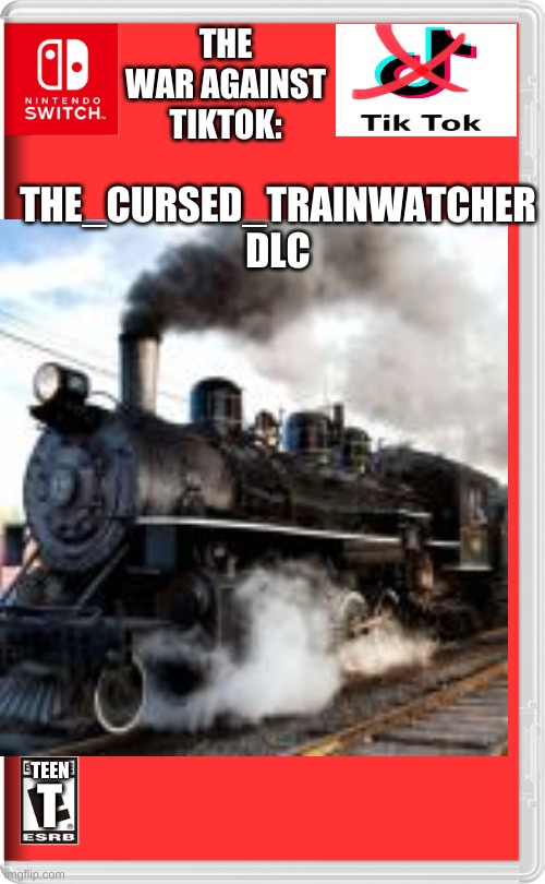On Sale for One burrito | THE WAR AGAINST TIKTOK:; THE_CURSED_TRAINWATCHER DLC; TEEN; T | image tagged in dlc,the cursed trainwatcher | made w/ Imgflip meme maker