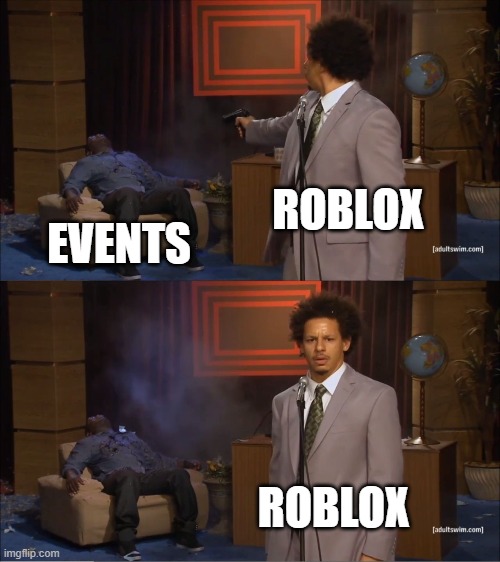 Roblox done it again! | ROBLOX; EVENTS; ROBLOX | image tagged in memes,who killed hannibal | made w/ Imgflip meme maker