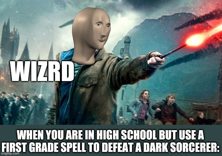 Expeliarmoose! | WIZRD; WHEN YOU ARE IN HIGH SCHOOL BUT USE A FIRST GRADE SPELL TO DEFEAT A DARK SORCERER: | image tagged in harry potter,voldemort,its a simple spell but quite unbreakable,high school,kindergarten | made w/ Imgflip meme maker