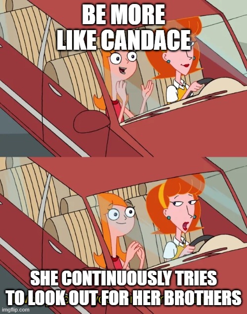 I worry about you sometimes Candace | BE MORE LIKE CANDACE; SHE CONTINUOUSLY TRIES TO LOOK OUT FOR HER BROTHERS | image tagged in cheers | made w/ Imgflip meme maker