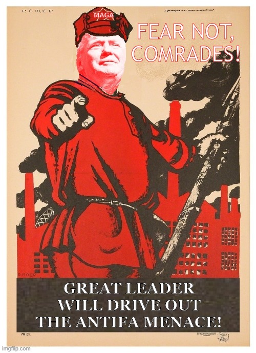 Trump Soviet-Style Propaganda Poster | MAGA; FEAR NOT, COMRADES! GREAT LEADER WILL DRIVE OUT THE ANTIFA MENACE! | image tagged in realism trump,soviet realism | made w/ Imgflip meme maker