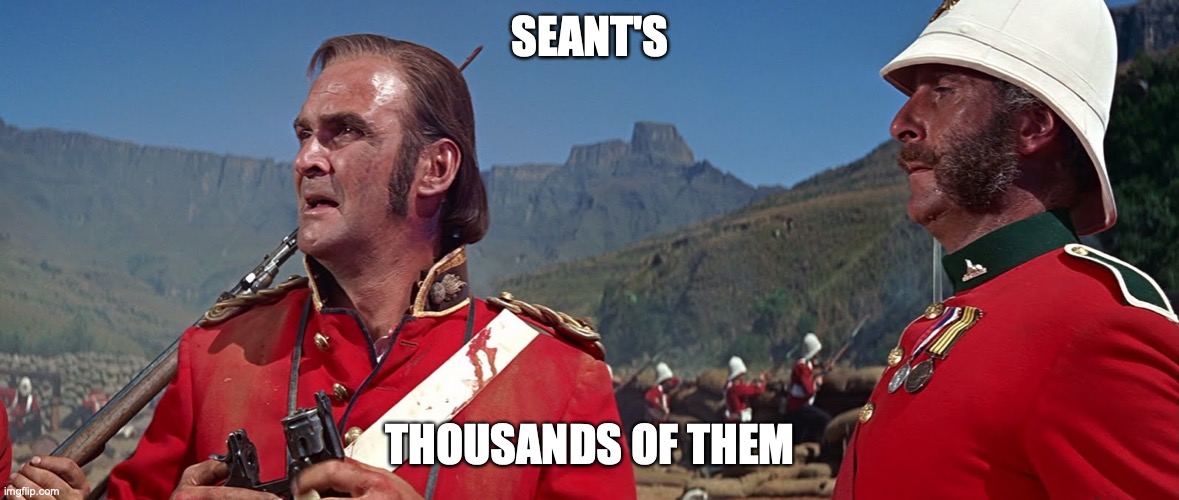 zulu | SEANT'S; THOUSANDS OF THEM | image tagged in zulu | made w/ Imgflip meme maker