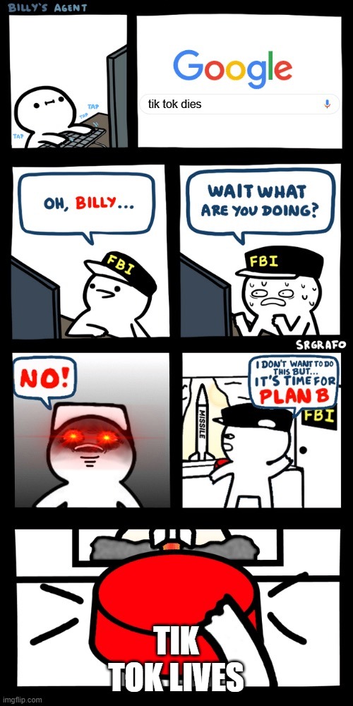 Billy’s FBI agent plan B | tik tok dies; TIK TOK LIVES | image tagged in billys fbi agent plan b,funny | made w/ Imgflip meme maker