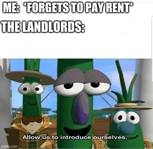 where is our money | ME:  *FORGETS TO PAY RENT*; THE LANDLORDS: | image tagged in allow us to introduce ourselves | made w/ Imgflip meme maker