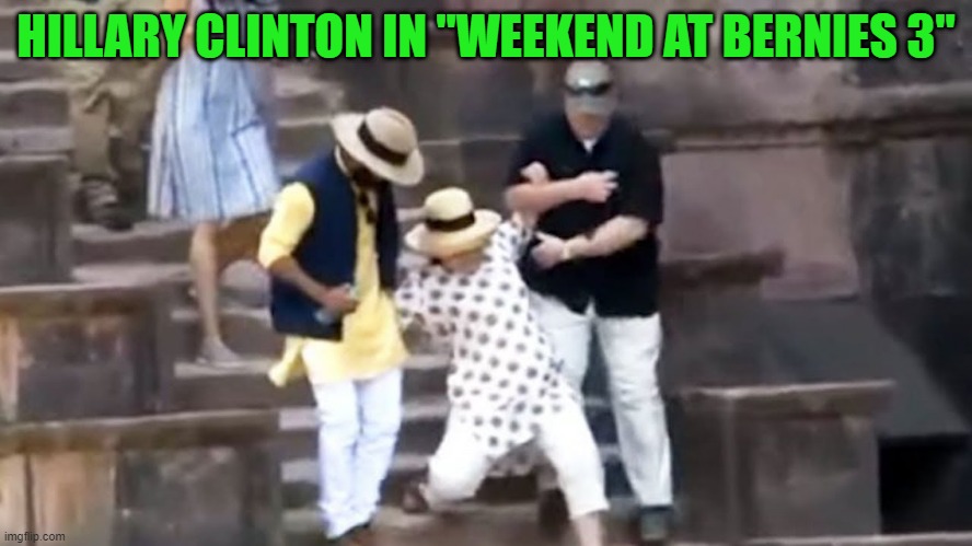 HILLARY CLINTON IN "WEEKEND AT BERNIES 3" | made w/ Imgflip meme maker