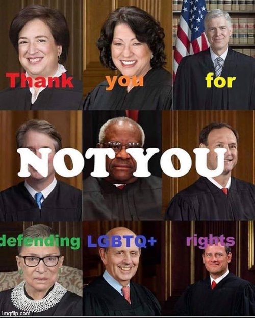 Another goodie. (repost) | image tagged in lgbtq,lgbt,equal rights,repost,supreme court,scotus | made w/ Imgflip meme maker