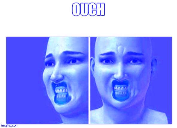 Ouch | OUCH | image tagged in ouch | made w/ Imgflip meme maker