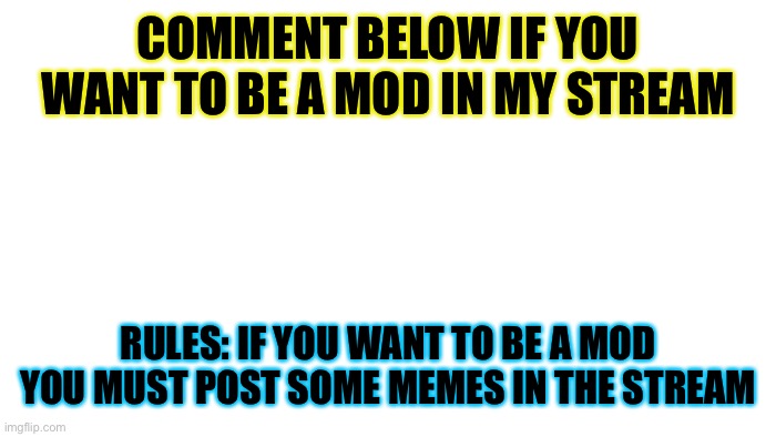 TRANSPARENT | COMMENT BELOW IF YOU WANT TO BE A MOD IN MY STREAM; RULES: IF YOU WANT TO BE A MOD YOU MUST POST SOME MEMES IN THE STREAM | image tagged in transparent | made w/ Imgflip meme maker