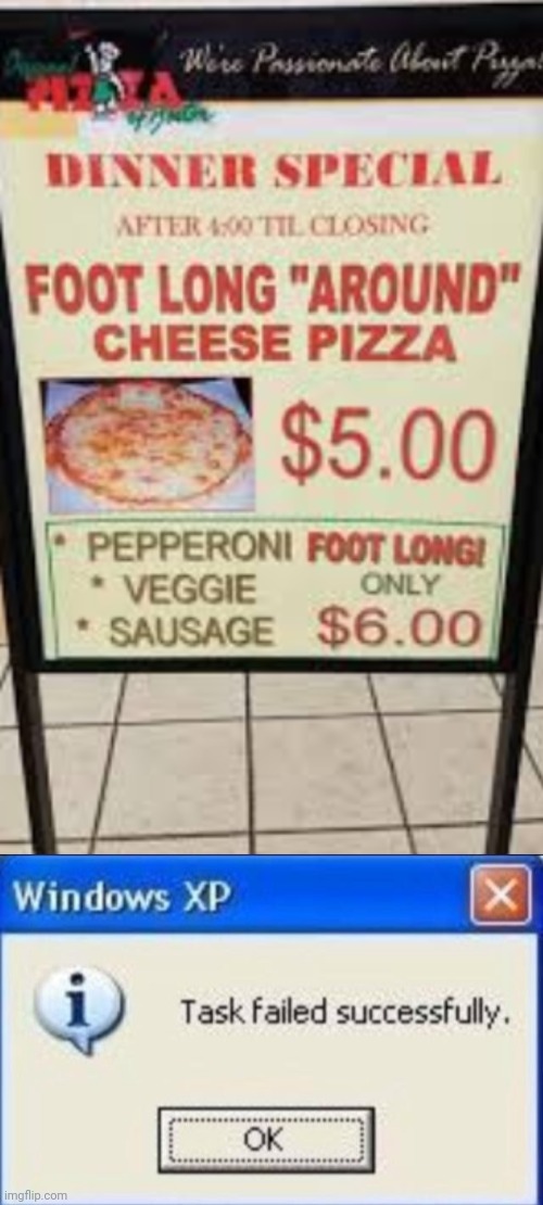 Whoever Made This Sign Didn't Really Think This Through (seriously, who would even paid $6 for a pizza that's $5?!?) | image tagged in task failed successfully | made w/ Imgflip meme maker