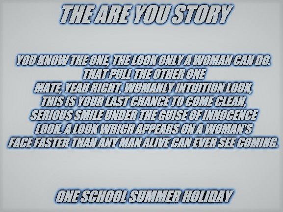 THE ARE YOU STORY | image tagged in quotes | made w/ Imgflip meme maker