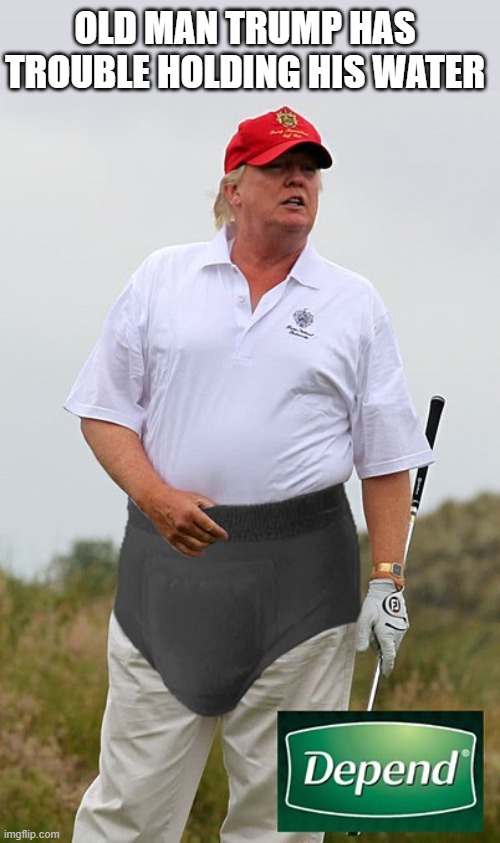 Boxers or Briefs? | OLD MAN TRUMP HAS TROUBLE HOLDING HIS WATER | image tagged in old man,trump,diaper,depends,boxers or briefs,golden shower | made w/ Imgflip meme maker
