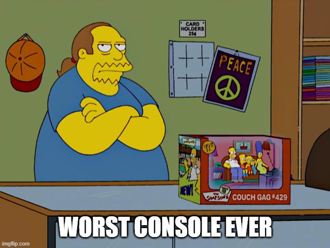 WORST CONSOLE EVER | made w/ Imgflip meme maker