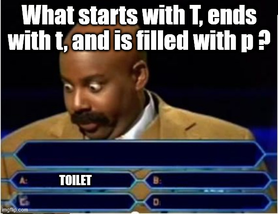 Quiz Show Meme | What starts with T, ends with t, and is filled with p ? TOILET | image tagged in quiz show meme | made w/ Imgflip meme maker