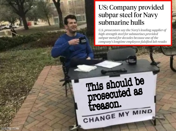 Treason Deep Under | image tagged in profit over naval submariners,private sector selling crap to navy,treason,steel,submarines | made w/ Imgflip meme maker