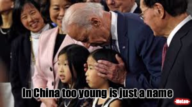Creeper Joke | In China too young is just a name; -MeLon- | image tagged in creepy,sniffing | made w/ Imgflip meme maker