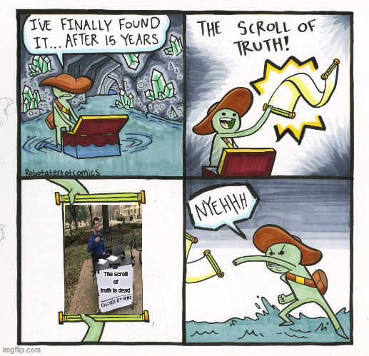 The Scroll Of Truth Meme | The scroll of truth is dead | image tagged in memes,the scroll of truth | made w/ Imgflip meme maker