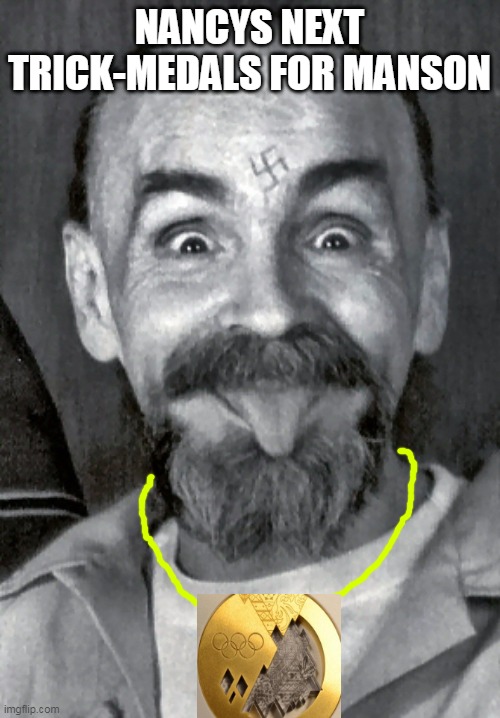 Charles Manson | NANCYS NEXT TRICK-MEDALS FOR MANSON | image tagged in charles manson | made w/ Imgflip meme maker