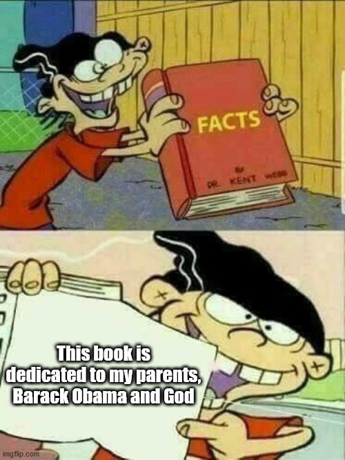 Double d facts book  | This book is dedicated to my parents, Barack Obama and God | image tagged in double d facts book | made w/ Imgflip meme maker