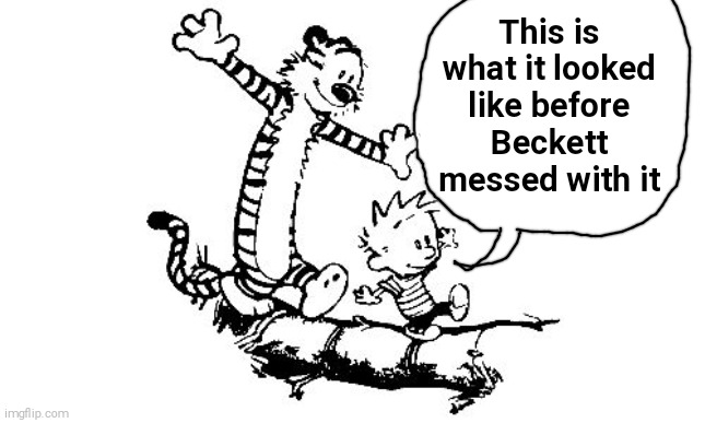 Calvin and Hobbes | This is what it looked like before Beckett messed with it | image tagged in calvin and hobbes | made w/ Imgflip meme maker