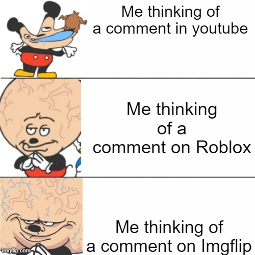 Expanding Brain Mokey | Me thinking of a comment in youtube; Me thinking of a comment on Roblox; Me thinking of a comment on Imgflip | image tagged in expanding brain mokey | made w/ Imgflip meme maker