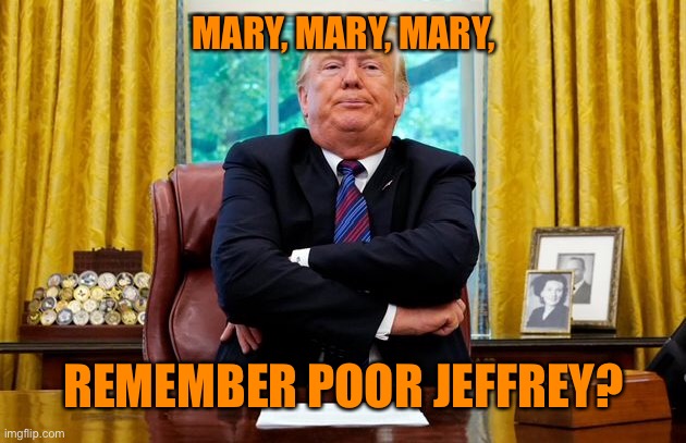 MARY, MARY, MARY, REMEMBER POOR JEFFREY? | made w/ Imgflip meme maker