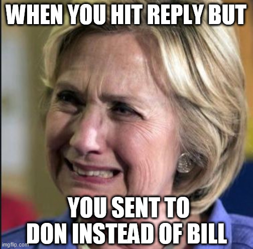 WHEN YOU HIT REPLY BUT YOU SENT TO DON INSTEAD OF BILL | made w/ Imgflip meme maker