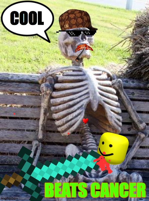 Waiting Skeleton With New And Improved Cool | COOL; BEATS CANCER | image tagged in memes,waiting skeleton,cancer,never give up,ain't nobody got time for that,and that's a fact | made w/ Imgflip meme maker