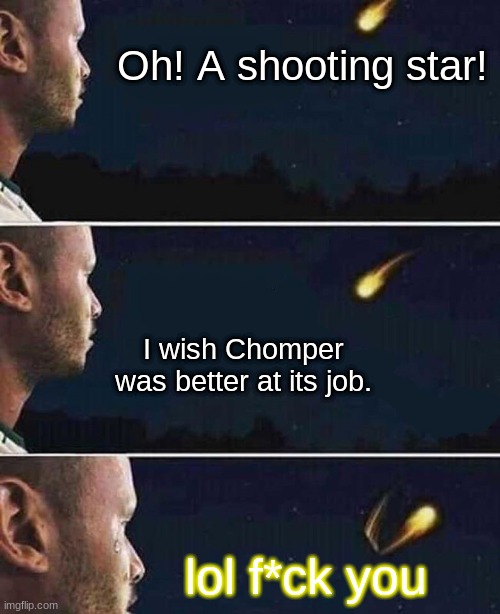 shooting star | Oh! A shooting star! I wish Chomper was better at its job. lol f*ck you | image tagged in shooting star | made w/ Imgflip meme maker