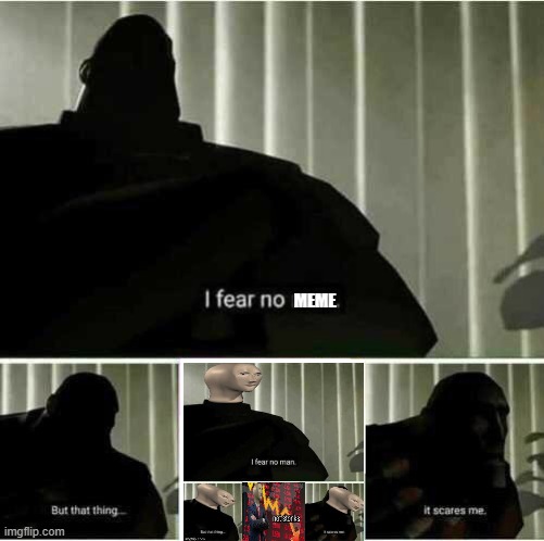 I fear no man | MEME | image tagged in i fear no man | made w/ Imgflip meme maker