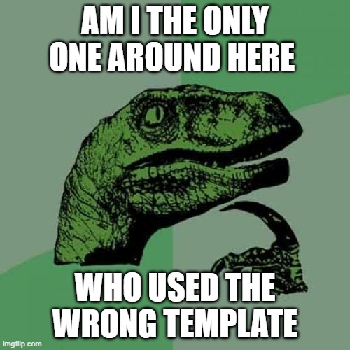 Philosoraptor | AM I THE ONLY ONE AROUND HERE; WHO USED THE WRONG TEMPLATE | image tagged in memes,philosoraptor | made w/ Imgflip meme maker