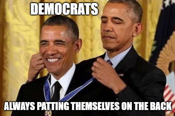 Obama awards self | DEMOCRATS ALWAYS PATTING THEMSELVES ON THE BACK | image tagged in obama awards self | made w/ Imgflip meme maker