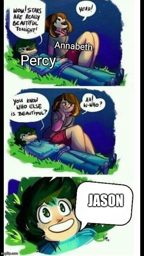 Jason from across the camp: bro! | Annabeth; Percy; JASON | image tagged in you know who else is beautiful | made w/ Imgflip meme maker