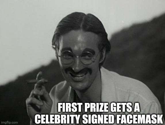 FIRST PRIZE GETS A CELEBRITY SIGNED FACEMASK | made w/ Imgflip meme maker