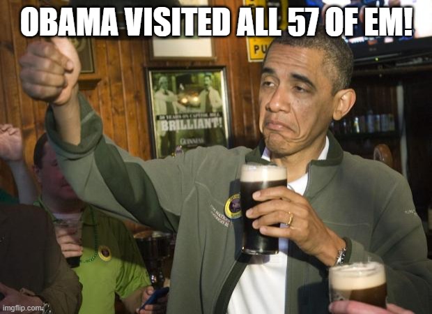 Not Bad | OBAMA VISITED ALL 57 OF EM! | image tagged in not bad | made w/ Imgflip meme maker