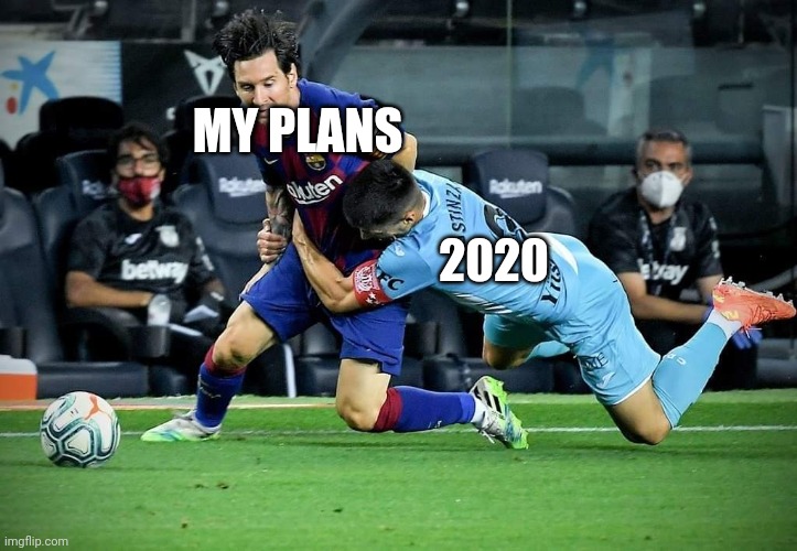 My plans and 2020 | MY PLANS; 2020 | image tagged in messi,laliga,2020,my plans | made w/ Imgflip meme maker