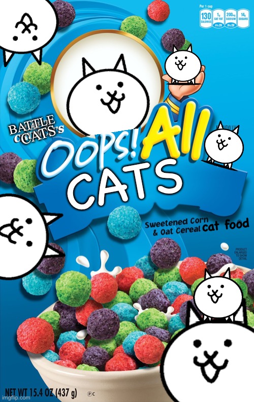 Oops | BATTLE; CATS; CATS; cat food | image tagged in oops all berries,memes,funny,cats,cereal | made w/ Imgflip meme maker
