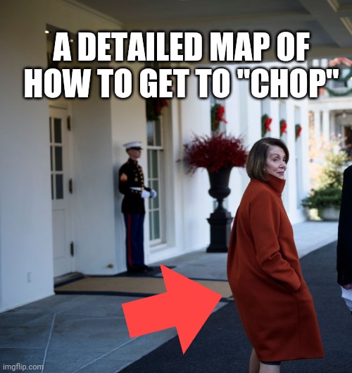 As quick as possible | A DETAILED MAP OF HOW TO GET TO "CHOP" | image tagged in funny memes | made w/ Imgflip meme maker