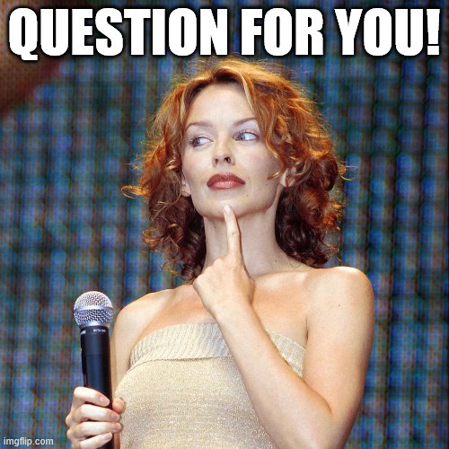 Kylie microphone | QUESTION FOR YOU! | image tagged in kylie microphone | made w/ Imgflip meme maker